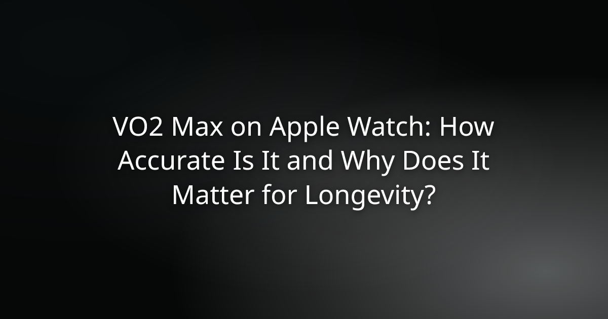 VO2 Max on Apple Watch: How Accurate Is It and Why Does It Matter for Longevity?